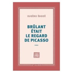 Brûlant était le regard de Picasso
