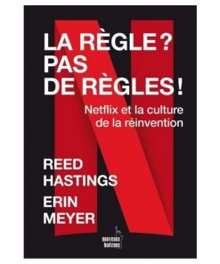 La règle ? pas de règles!: Netflix et la culture de la réinvention