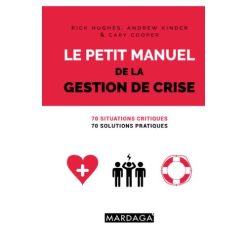 Le petit manuel de la gestion de crise: 70 situations critiques, 70 solutions pratiques