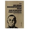 Les bons ressentiments, Essai sur le malaise post colonial