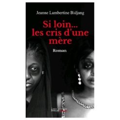 Si loin…les cris d'une mere