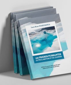 100 Prières Puissantes de Proclamations et de Louanges: utiliser le pouvoir de la parole pour experimenter une vie glorieuse