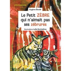 Le Petit Zèbre qui n'aimait pas ses Zébrures
