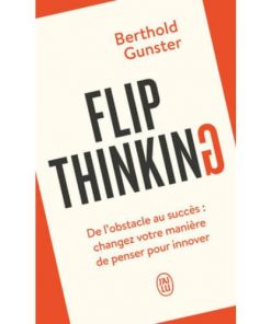 Flip Thinking, De l'obstacle au succès : changez votre manière de penser pour innover