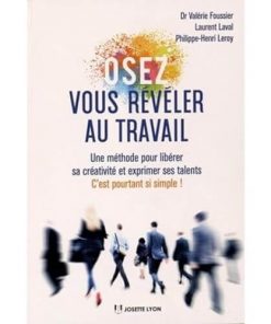 Osez vous reveler au travail-Une méthode pour libérer sa créativité et exprimer ses talents