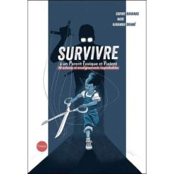 Survivre à un Parent Toxique et Violent, 30 astuces et enseignements improbables