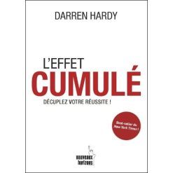 L'effet Cumulé. Decuplez votre réussite !