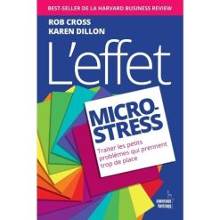 L'effet Micro-Stress. Traiter les petits problèmes qui prennent trop de place