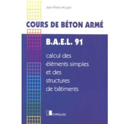 Cours de Béton Armé BAEL 91 Calcul des Eléments Simples et des Structures de Bâtiments