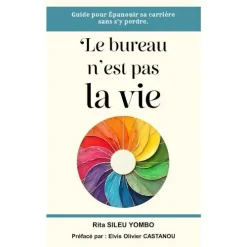 LE BURERAU N'EST PAS LA VIE- Guide pour epanouir sa carrière sans s'y perdre