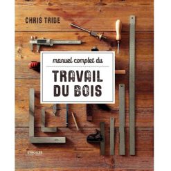 Manuel Complet du Travail du Bois