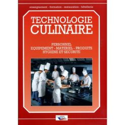 Technologie Culinaire: Personnel, Equipements, Matériel, Produits, Hygiène et Sécurité, Publication 2004