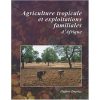Agriculture Tropicale Et Exploitations Familiales d’Afrique