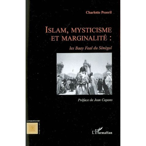 Islam, Mysticisme Et Marginalité : Les Baay Faal Du Sénégal