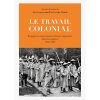 Le travail colonial - Engagés et autres mains-d’oeuvre migrantes dans les empires 1850-1950