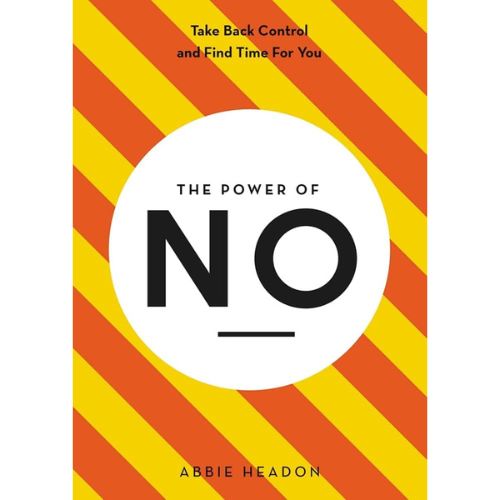 THE POWER OF NO (Take Back Control and find time for you)