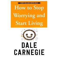 How to Stop Worring & Start Living